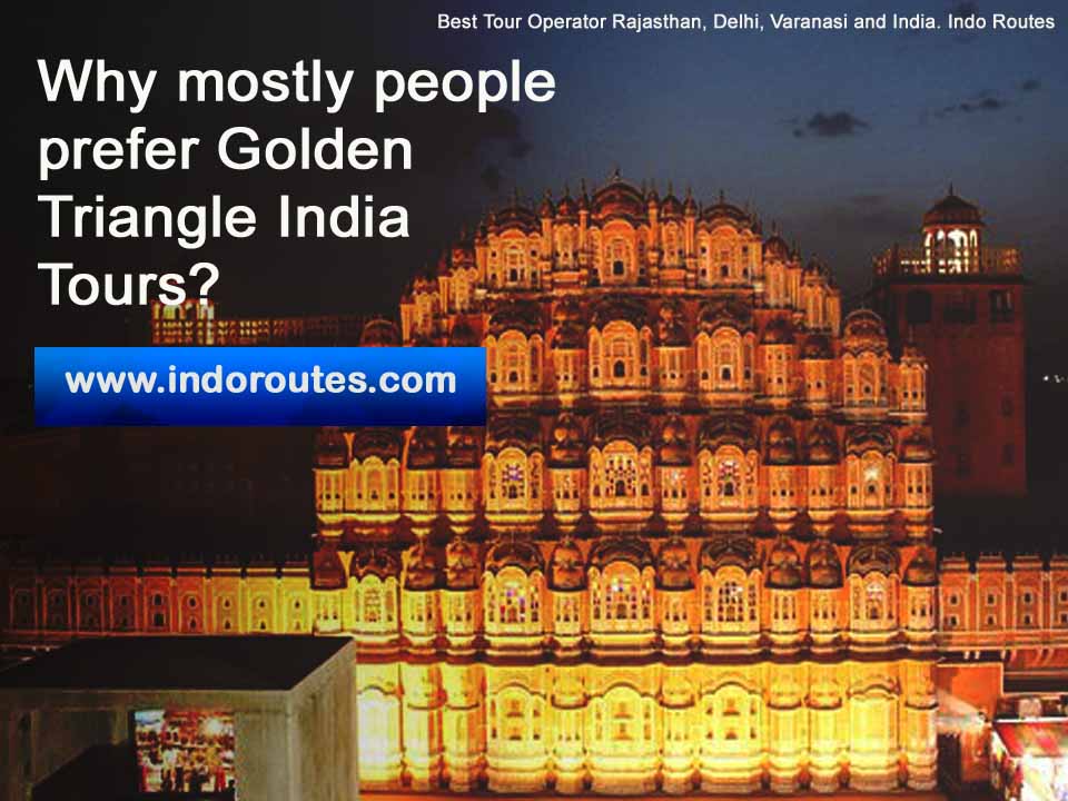 Why mostly people prefer Golden Triangle India Tours